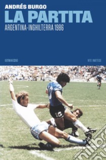 La partita: Argentina-Inghilterra 1986. E-book. Formato EPUB ebook di Andrés Burgo