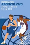 Argento vivo: L'Italbasket da Euro 2003 alle Olimpiadi 2004. E-book. Formato EPUB ebook di Marco Gaetani