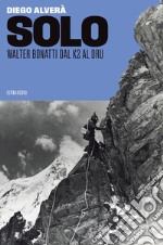 Solo: Walter Bonatti dal K2 al Dru. E-book. Formato EPUB ebook