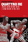 Quattro re: Leonard, Hagler, Hearns, Durán e l'ultima grande èra della boxe. E-book. Formato EPUB ebook di George Kimball