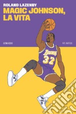 Magic Johnson, la vita. E-book. Formato EPUB ebook