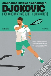 Djokovic: L'uomo che ha sfidato gli dèi (e li ha battuti). E-book. Formato EPUB ebook