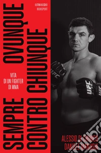 Sempre, ovunque, contro chiunque: Vita di un fighter di Mma. E-book. Formato EPUB ebook