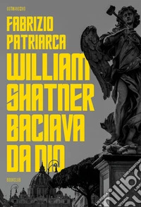 William Shatner baciava da dio. E-book. Formato EPUB ebook