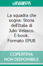 La squadra che sogna: Storia dell'Italia di Julio Velasco. E-book. Formato EPUB ebook