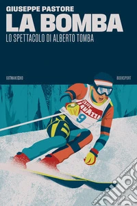 La Bomba: Lo spettacolo di Alberto Tomba. E-book. Formato EPUB ebook