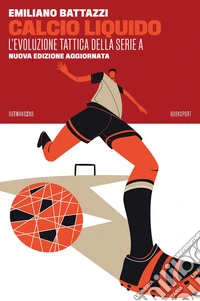 Calcio liquido (Nuova Edizione): L'evoluzione tattica della Serie A. E-book. Formato EPUB ebook