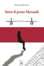 Sotto il ponte Morandi. E-book. Formato Mobipocket ebook