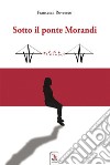 Sotto il ponte Morandi. E-book. Formato EPUB ebook di Francesca Rovereto