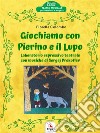 Giochiamo con Pierino e il LupoLaboratorio espressivo teatrale con musiche di Sergej Prokofiev. E-book. Formato Mobipocket ebook di Fiorella Colombo