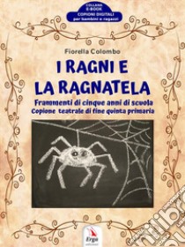 I Ragni e la RagnatelaFrammenti di cinque anni di scuola. E-book. Formato EPUB ebook di Fiorella Colombo