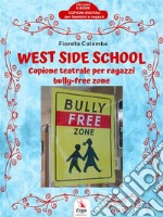 West Side SchoolCopione teatrale per ragazzi bully-free zone. E-book. Formato Mobipocket ebook