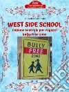 West Side SchoolCopione teatrale per ragazzi bully-free zone. E-book. Formato Mobipocket ebook di Fiorella Colombo