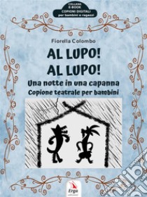 Al Lupo! Al Lupo!Una notte in una capanna. E-book. Formato EPUB ebook di Fiorella Colombo