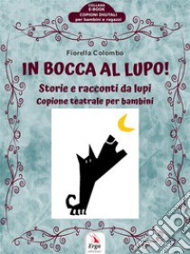 In bocca al lupo!Storie e racconti da lupi. E-book. Formato EPUB ebook di Fiorella Colombo