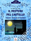 Il mistero del castelloCopione teatrale per bambini. E-book. Formato EPUB ebook