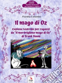 Il Mago di OzCopione teatrale per ragazzi. E-book. Formato Mobipocket ebook di Fiorella Colombo