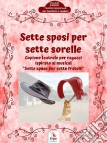 Sette Sposi per Sette SorelleCopione teatrale per ragazzi. E-book. Formato EPUB ebook di Fiorella Colombo