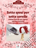 Sette Sposi per Sette SorelleCopione teatrale per ragazzi. E-book. Formato Mobipocket ebook