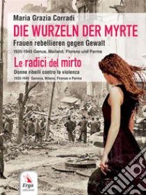 Die Wurzeln der MyrteLe radici di Mirto. E-book. Formato EPUB ebook di Maria Grazia Corradi