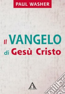 Il Vangelo di Gesù Cristo. E-book. Formato EPUB ebook di Paul Washer