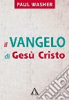 Il Vangelo di Gesù Cristo. E-book. Formato EPUB ebook di Paul Washer