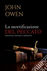 La mortificazione del peccatoNecessità. natura e modalità. E-book. Formato EPUB ebook