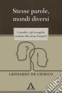 Stesse parole, mondi diversiI cattolici e gli evangelici credono allo stesso Vangelo?. E-book. Formato EPUB ebook