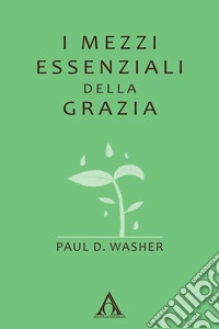 I mezzi essenziali della grazia. E-book. Formato EPUB ebook