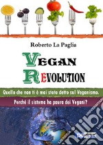 Vegan Revolution: Quello che non ti è mai stato detto sul Veganismo. E-book. Formato EPUB ebook