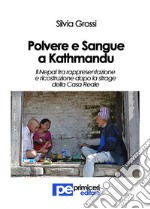 Polvere e Sangue a Kathmandu: Il Nepal tra rappresentazione e ricostruzione dopo la strage della Casa Reale. E-book. Formato EPUB ebook