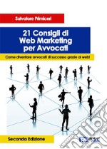 21 Consigli di Web Marketing per Avvocati : Come diventare avvocati di successo grazie al web!. E-book. Formato EPUB ebook