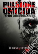 Pulsione omicida: I serial killer nella storia. E-book. Formato EPUB ebook