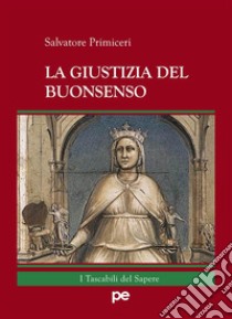 La Giustizia del Buonsenso. E-book. Formato Mobipocket ebook di Salvatore Primiceri