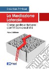 La Mediazione Laterale: Come gestire e risolvere i conflitti con creatività. E-book. Formato EPUB ebook