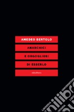 ANARCHICI E ORGOGLIOSI DI ESSERLO. E-book. Formato EPUB ebook