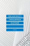 L'INTELLETTUALE RILUTTANTE. E-book. Formato EPUB ebook di Pier Aldo Rovatti