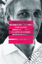 IVAN ILLICH E L'ARTE DI VIVERE. E-book. Formato EPUB