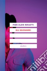 Gli egosauri. E-book. Formato EPUB ebook