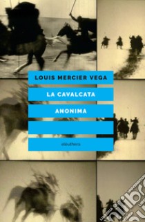 La cavalcata anonima. E-book. Formato EPUB ebook di Louis Mercier Vega