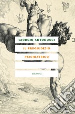 Il pregiudizio psichiatrico. E-book. Formato EPUB ebook