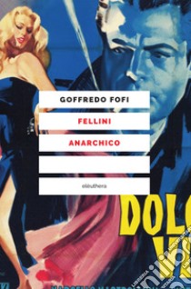 Fellini anarchico. E-book. Formato EPUB ebook di Goffredo Fofi