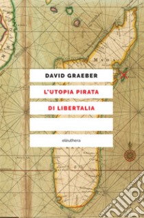 L'utopia pirata di Libertalia. E-book. Formato EPUB ebook di David Graeber