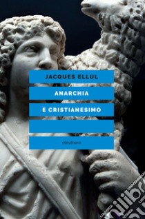 Anarchia e cristianesimo. E-book. Formato EPUB ebook di Jacques Ellul