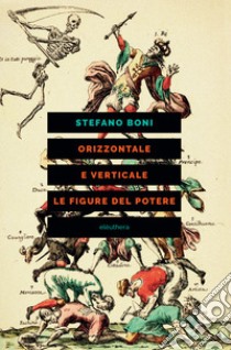 Orizzontale e verticale. Le figure del potere. E-book. Formato EPUB ebook di Stefano Boni