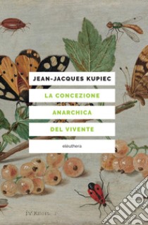 La concezione anarchica del vivente. E-book. Formato EPUB ebook di Jean-Jacques Kupiec