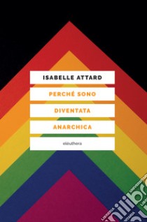 Perché sono diventata anarchica. E-book. Formato EPUB ebook di Isabelle Attard