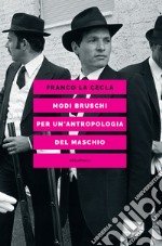 Modi bruschi. Per un'antropologia del maschio. E-book. Formato EPUB ebook