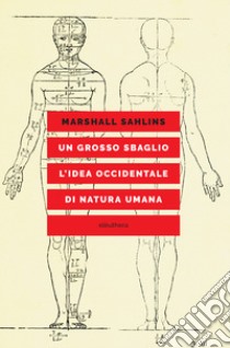 Un grosso sbaglio l'idea occidentale di natura umana. E-book. Formato EPUB ebook di Marshall Sahlins