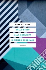 Dallo Stato alla comunità: il mondo nuovo. E-book. Formato EPUB